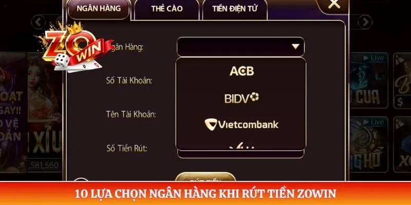 10 lựa chọn ngân hàng khi rút tiền ZOWIN