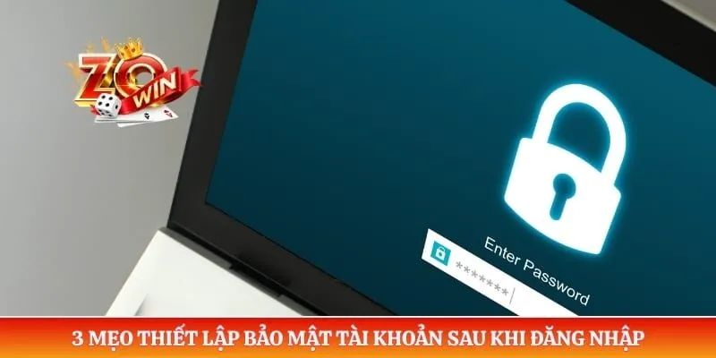 Đăng Nhập ZOWIN 5 3 mẹo thiết lập bảo mật tài khoản sau khi đăng nhập