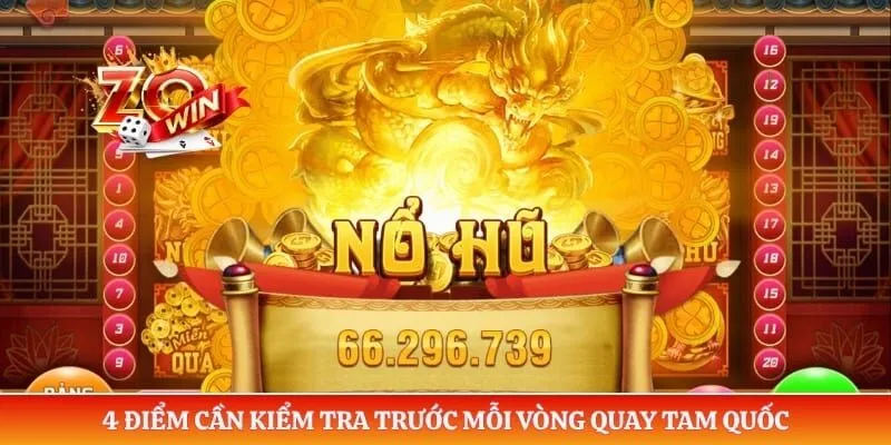 Nổ Hũ Tam Quốc ZOWIN - Khám Phá Cơ Chế Săn Hũ Cực Đỉnh 4 4 điểm cần kiểm tra trước mỗi vòng quay Tam Quốc