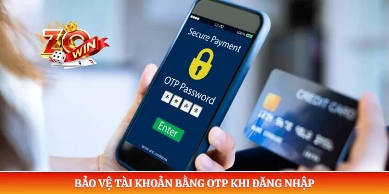 Đăng Nhập ZOWIN 2 Bảo vệ tài khoản bằng OTP khi đăng nhập