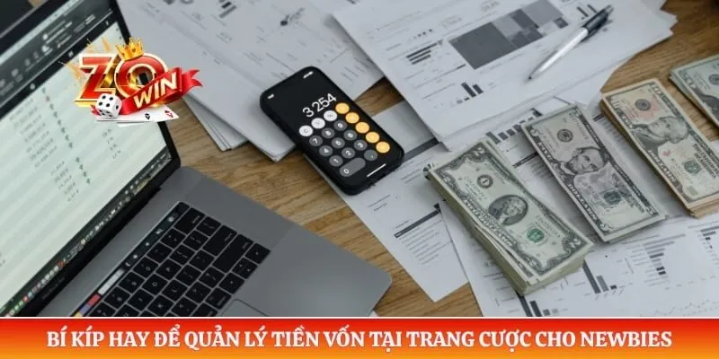 Bí kíp hay để quản lý tiền vốn tại trang cược cho newbies
