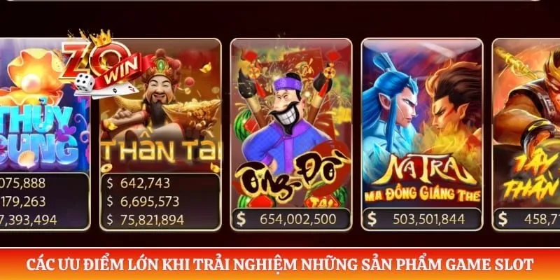Các ưu điểm lớn khi trải nghiệm những sản phẩm game slot
