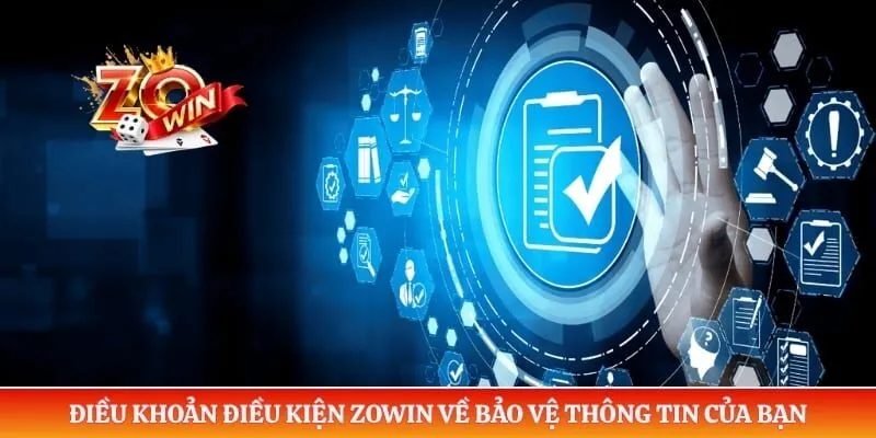 Điều Khoản Điều Kiện Zowin 4 Điều khoản điều kiện ZOWIN về bảo vệ thông tin của bạn