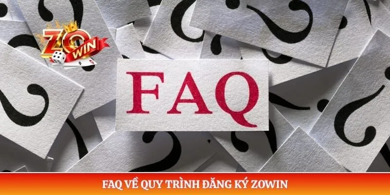 FAQ về quy trình đăng ký ZOWIN