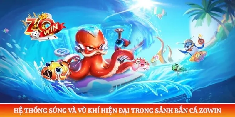 Bắn Cá Zowin 3 Hệ thống súng và vũ khí hiện đại trong sảnh bắn cá ZOWIN