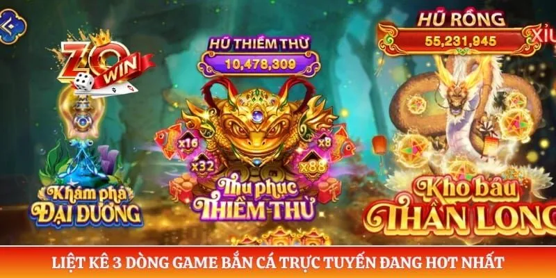 Bắn Cá Zowin 2 Liệt kê 3 dòng game bắn cá trực tuyến đang hot nhất