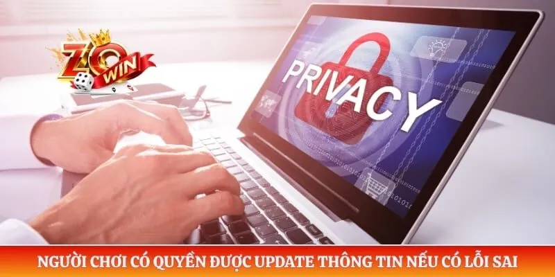 Quyền Riêng Tư ZOWIN 5 Người chơi có quyền được update thông tin nếu có lỗi sai