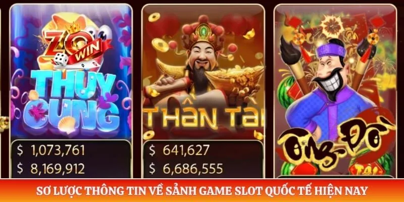 Sơ lược thông tin về sảnh game slot quốc tế hiện nay