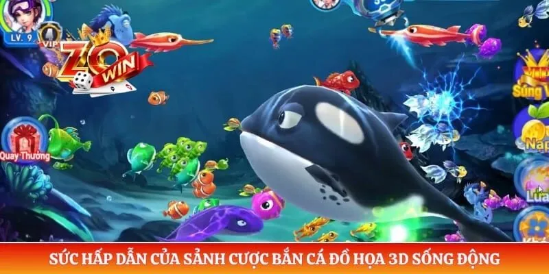 Bắn Cá Zowin 1 Sức hấp dẫn của sảnh cược bắn cá đồ họa 3D sống động