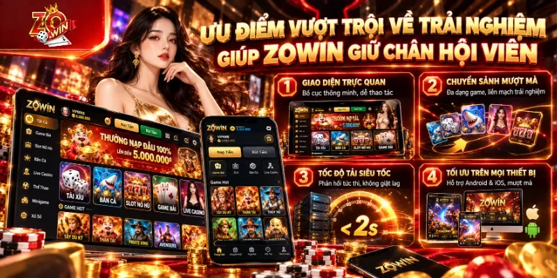 ZOWIN 20 Những ưu điểm về trải nghiệm giúp Zowin giữ chân hội viên